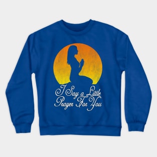 I say a little prayer for you Crewneck Sweatshirt